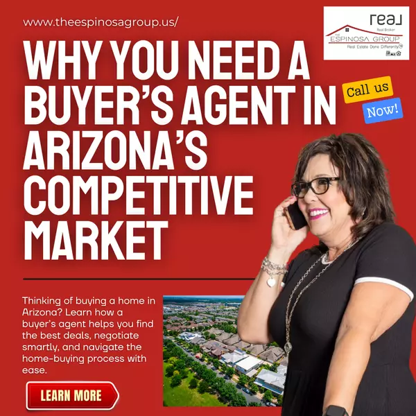 Why You Need a Buyer’s Agent in Arizona’s Competitive Market,Sheri Espinosa