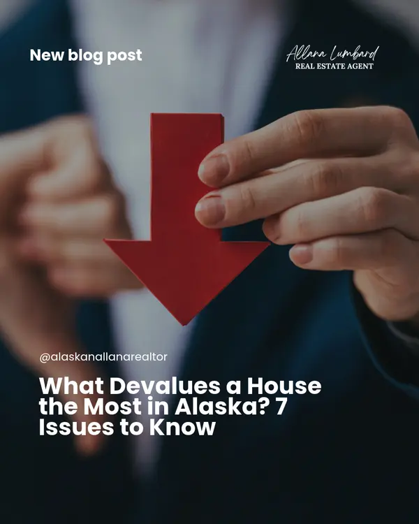 What Devalues a House the Most in Alaska? 7 Issues Buyers and Sellers Should Know