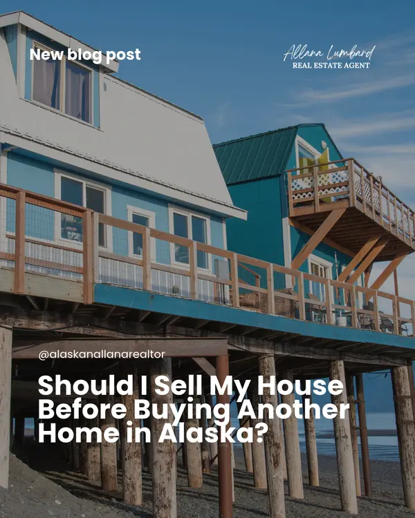 Should I Sell My House Before Buying Another Home in Alaska?