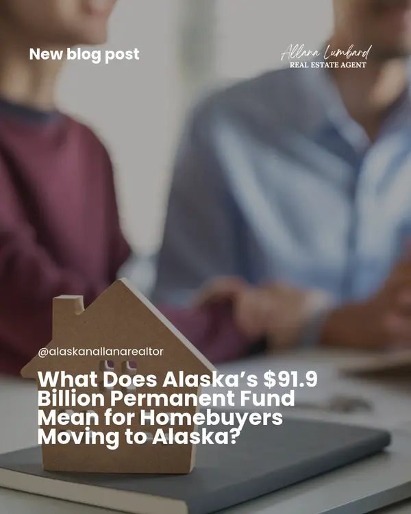 What Does Alaska’s $91.9 Billion Permanent Fund Mean for Homebuyers Moving to Alaska?