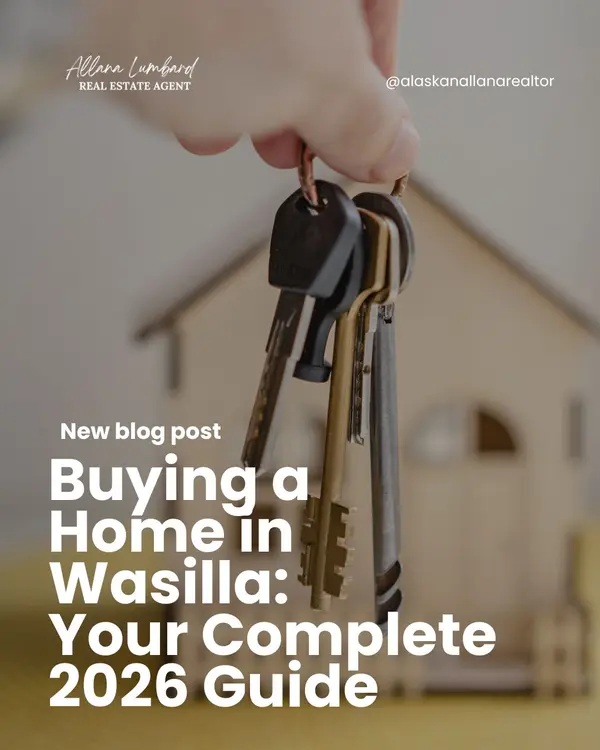 Buying a Home in Wasilla: Your Complete 2026 Guide,Allana Lumbard