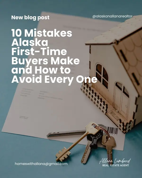 10 Mistakes Alaska First-Time Buyers Make — and How to Avoid Every One,Allana Lumbard