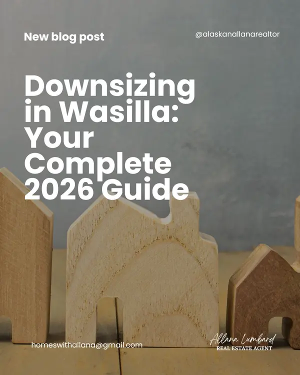 Downsizing in Wasilla: Your Complete 2026 Guide