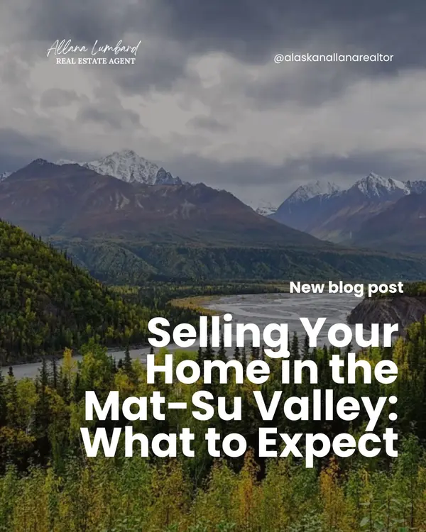 Selling Your Home in the Mat-Su Valley: What to Expect,Allana Lumbard