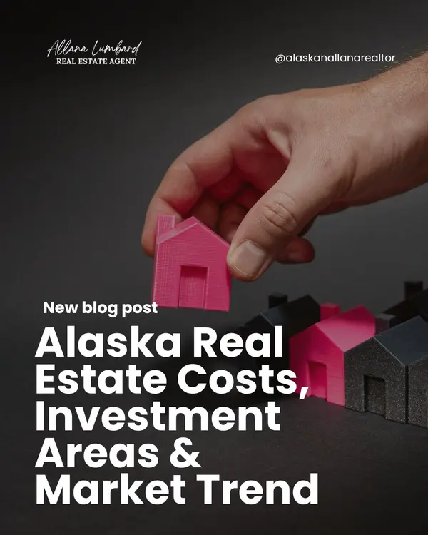 Alaska Real Estate Costs, Investment Areas & Market Trend,Allana Lumbard