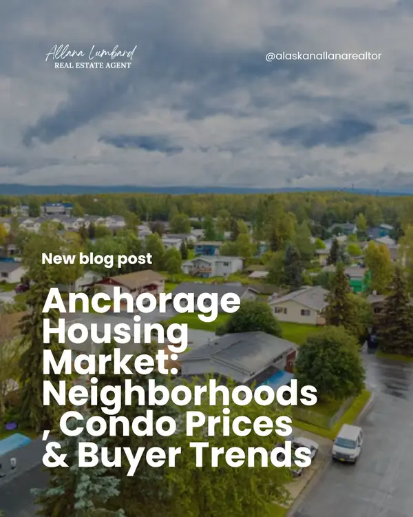 Anchorage Housing Market: Neighborhoods, Condo Prices & Buyer Trends,Allana Lumbard