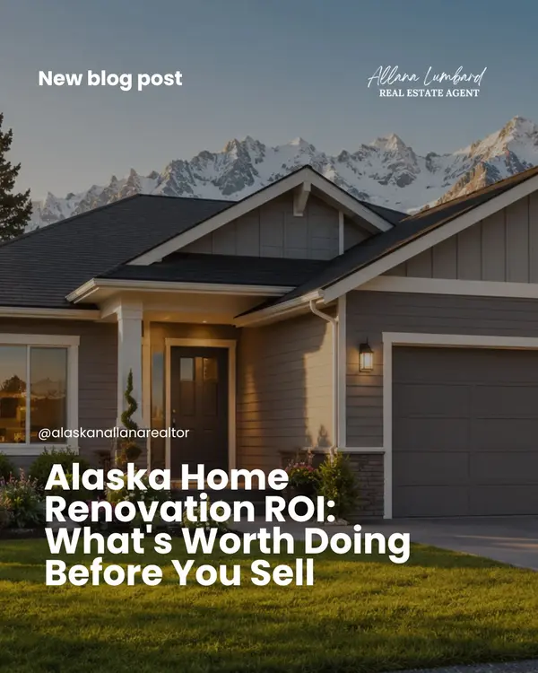 Alaska Home Renovation ROI: What's Worth Doing Before You Sell,Allana Lumbard
