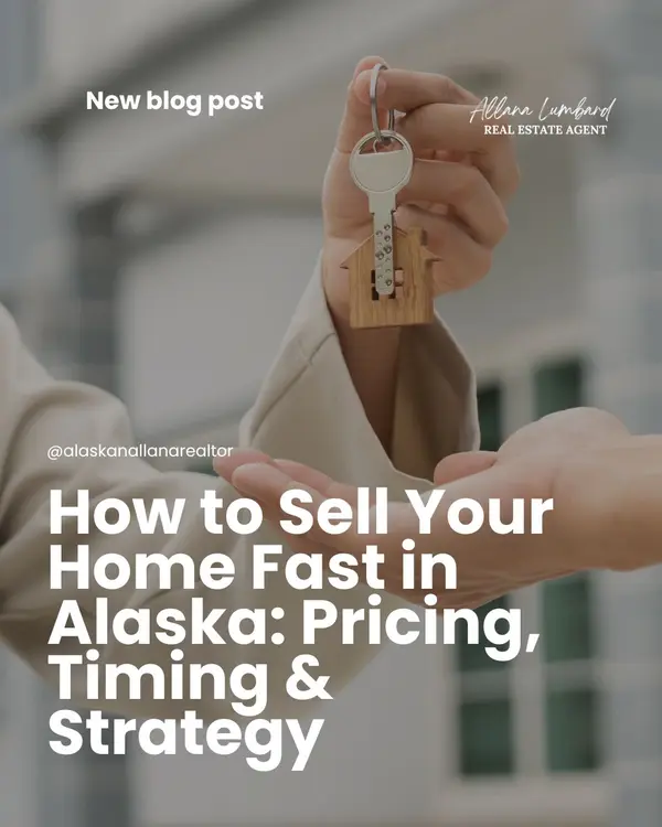 How to Sell Your Home Fast in Alaska: Pricing, Timing & Strategy