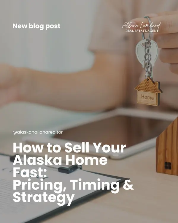 How to Sell Your Alaska Home Fast: Pricing, Timing & Strategy