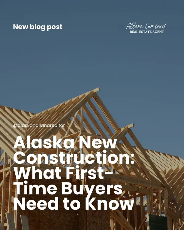 Alaska New Construction: What First-Time Buyers Need to Know