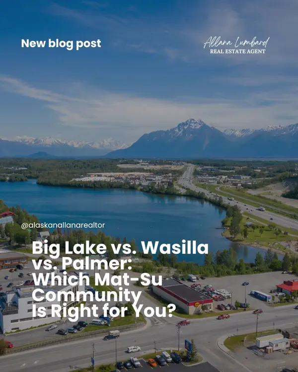Big Lake vs. Wasilla vs. Palmer: Which Mat-Su Community Is Right for You?