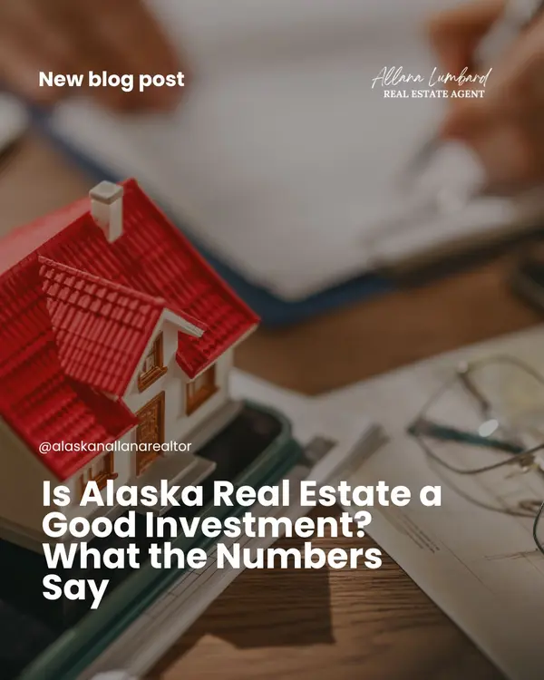 Is Alaska Real Estate a Good Investment? What the Numbers Say