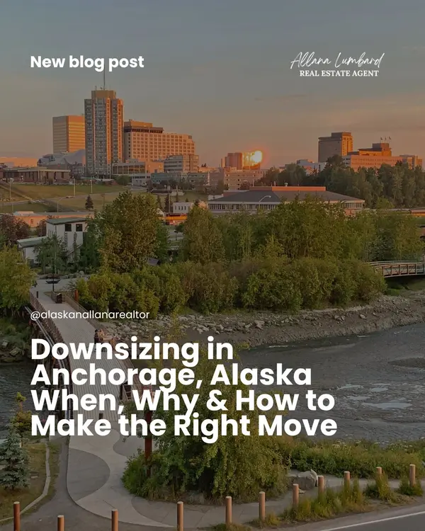 Downsizing in Anchorage, Alaska When, Why & How to Make the Right Move