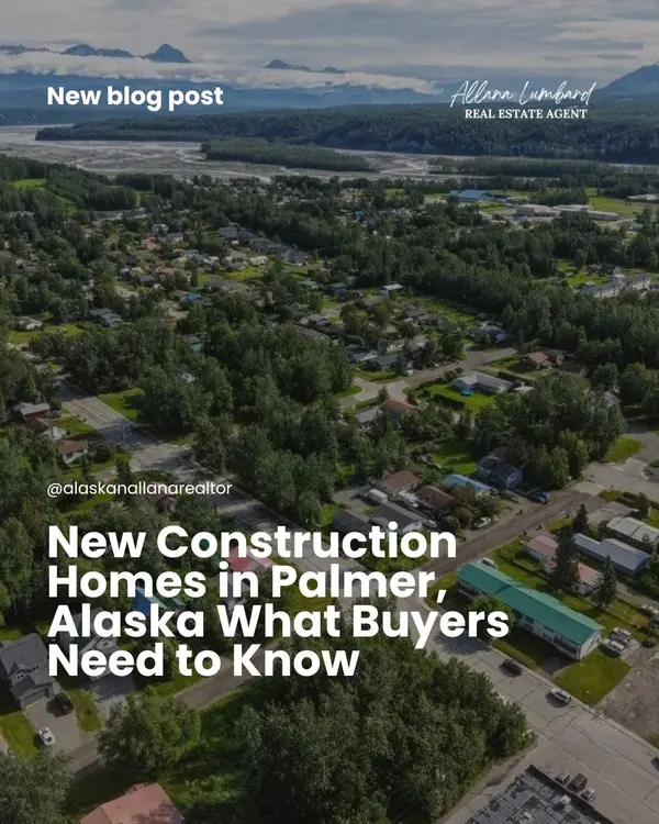 New Construction Homes in Palmer, Alaska What Buyers Need to Know