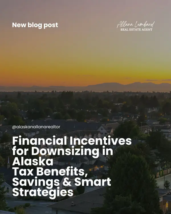 Financial Incentives for Downsizing in Alaska Tax Benefits, Savings & Smart Strategies
