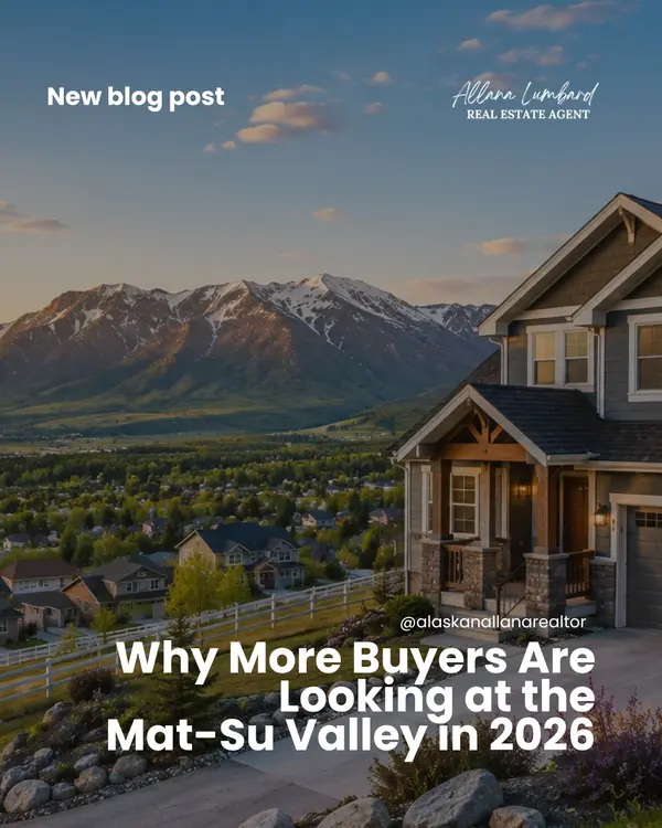Why More Buyers Are Looking at the Mat-Su Valley in 2026