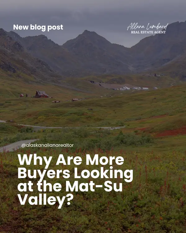 Why Are More Buyers Looking at the Mat-Su Valley?
