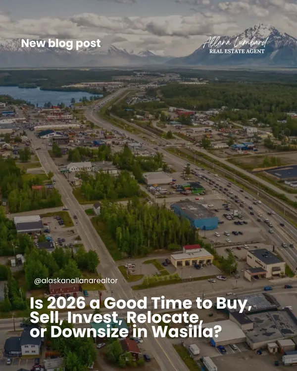 Is 2026 a Good Time to Buy, Sell, Invest, Relocate, or Downsize in Wasilla?