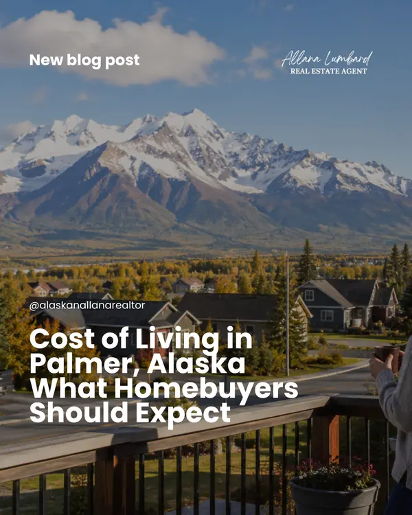 Cost of Living in Palmer, Alaska What Homebuyers Should Expect