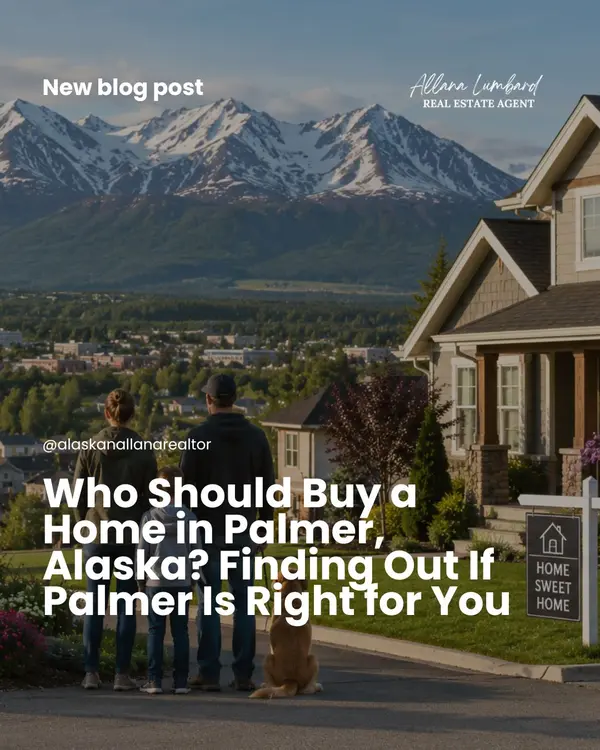 Who Should Buy a Home in Palmer, Alaska? Finding Out If Palmer Is Right for You
