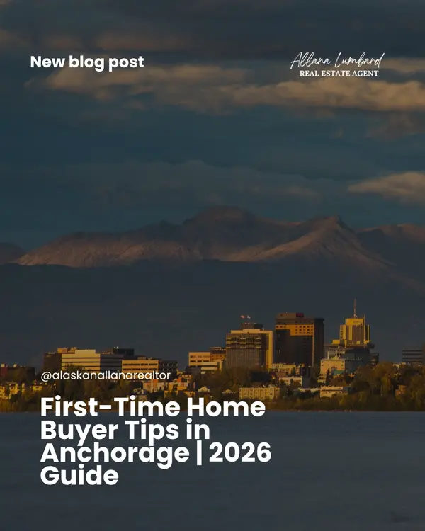 First-Time Home Buyer Tips in Anchorage: What You Need to Know in 2026