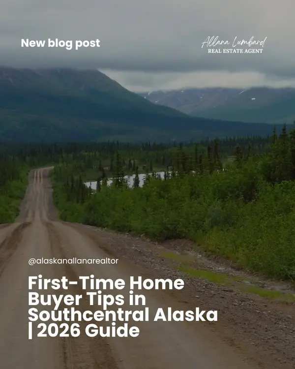 First-Time Home Buyer Tips in Southcentral Alaska: What to Know Before You Buy