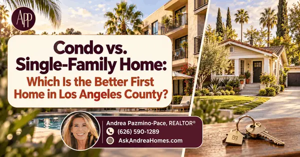 Condo vs. Single-Family Home: Which Is the Better First Home in Los Angeles County?