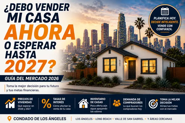 ¿Debería Vender Mi Casa en el Sur de California Ahora o Esperar Hasta 2027?