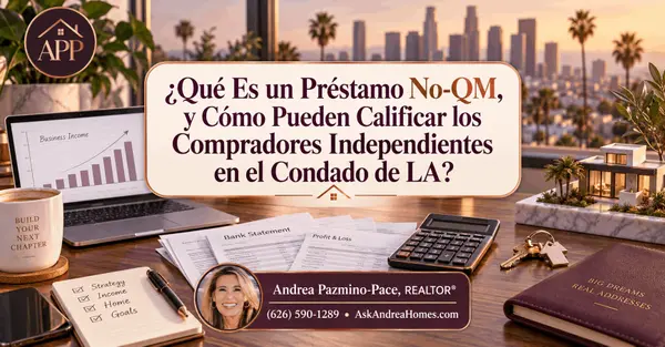 ¿Qué Es un Préstamo No-QM, y Cómo Pueden Calificar los Compradores Independientes en el Condado de LA?,Andrea Pazmino-Pace