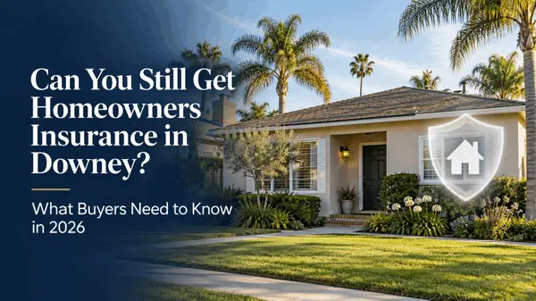 Can You Still Get Homeowners Insurance in Downey? What Buyers Need to Know in 2026