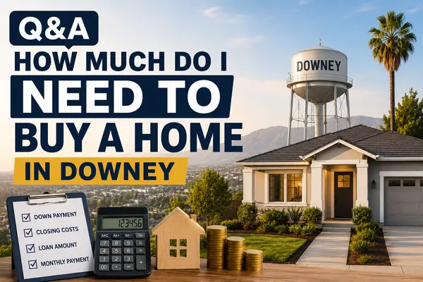 Q&A How Much Do I Need to Buy a Home in Downey,Orlando Garcia