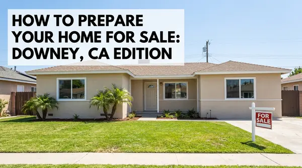 How to Prepare Your Home for Sale in Downey, CA,Orlando Garcia