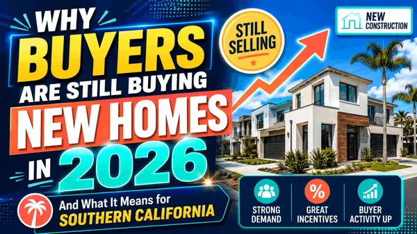 Why Buyers Are Still Buying New Homes in 2026 (And What It Means for Southern California)