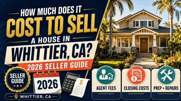 How Much Does It Cost to Sell a House in Whittier, CA? 2026 Seller Guide