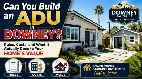 Can You Build an ADU in Downey? Rules, Costs, and What It Actually Does to Your Home's Value