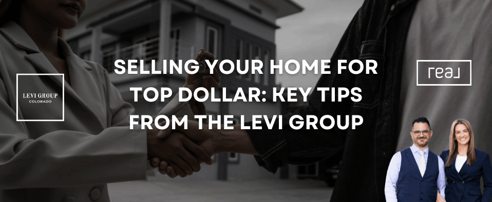 Selling Your Home for Top Dollar: Key Tips from The Levi Group