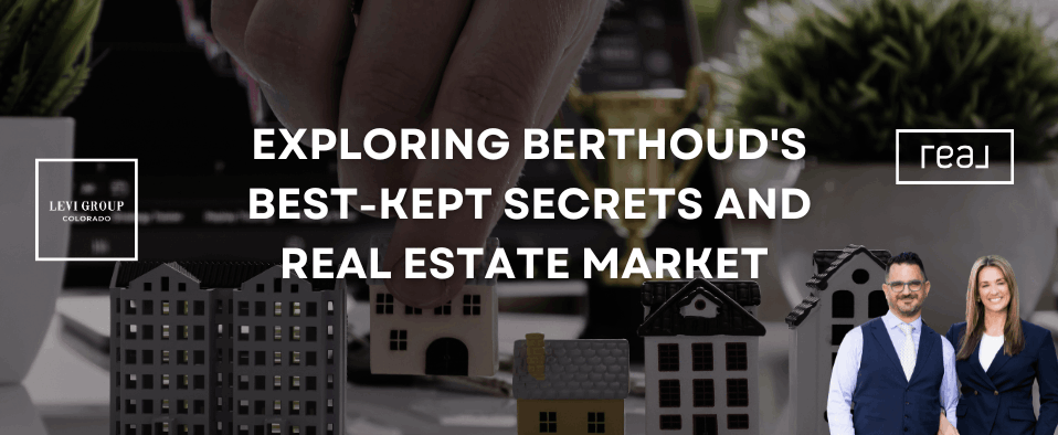 Exploring Berthoud's Best-Kept Secrets and Real Estate Market 