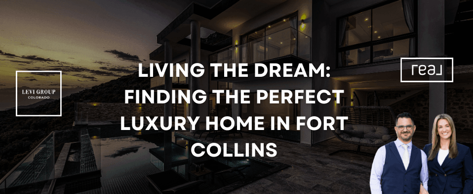 Living the Dream: Finding the Perfect Luxury Home in Fort Collins