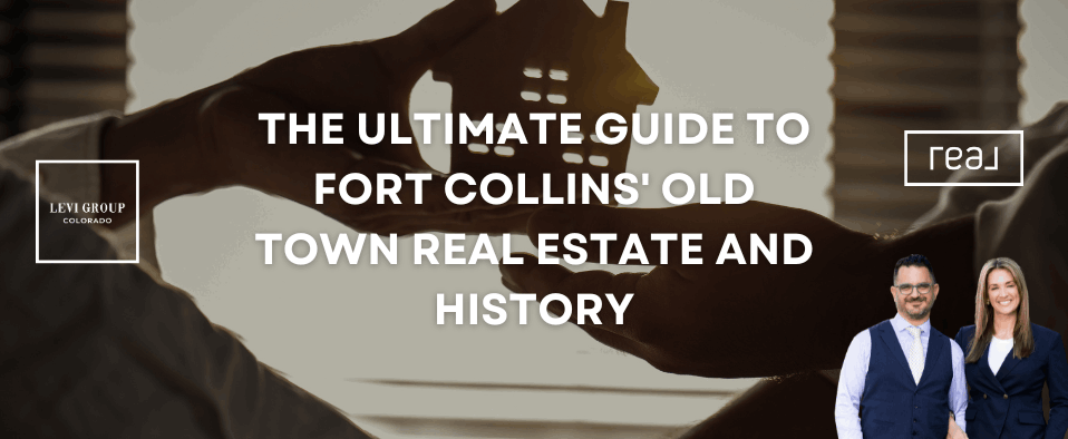 The Ultimate Guide to Fort Collins' Old Town Real Estate and History