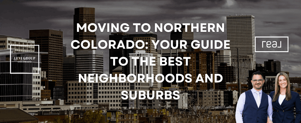 Moving to Northern Colorado: Your Guide to the Best Neighborhoods and Suburbs