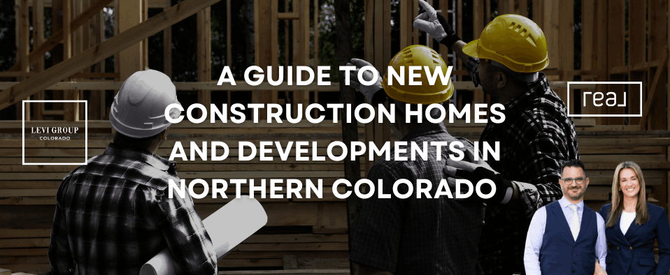 A Guide to New Construction Homes and Developments in Northern Colorado 