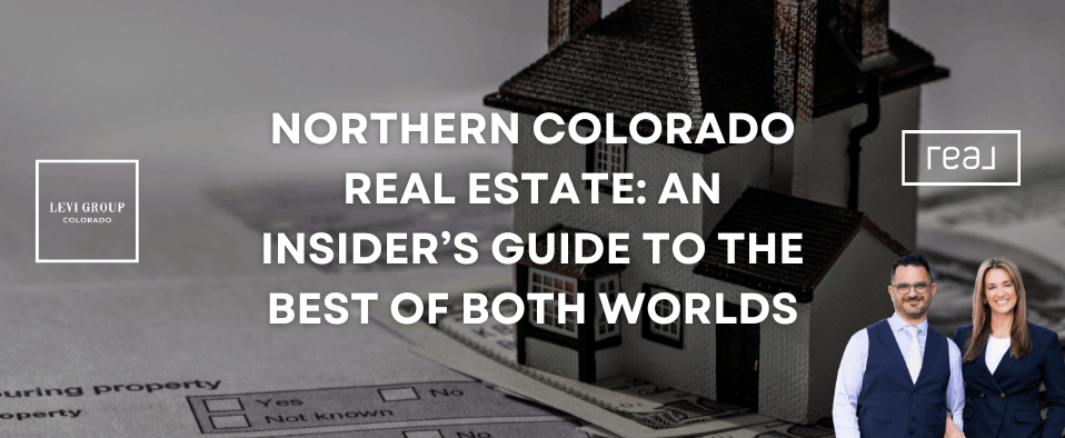 Northern Colorado Real Estate: An Insider’s Guide to the Best of Both Worlds