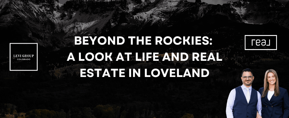 Beyond the Rockies: A Look at Life and Real Estate in Loveland