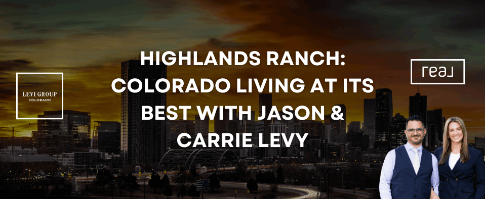 Highlands Ranch: Colorado Living at Its Best With Jason & Carrie Levy