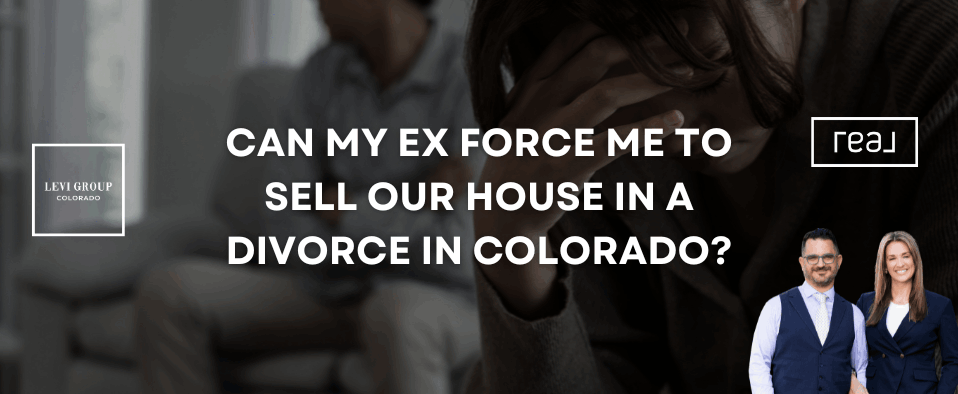 Can My Ex Force Me to Sell Our House in a Divorce in Colorado?