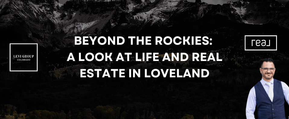 Beyond the Rockies: A Look at Life and Real Estate in Loveland