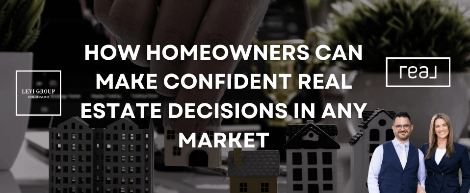 How Homeowners Can Make Confident Real Estate Decisions in Any Market