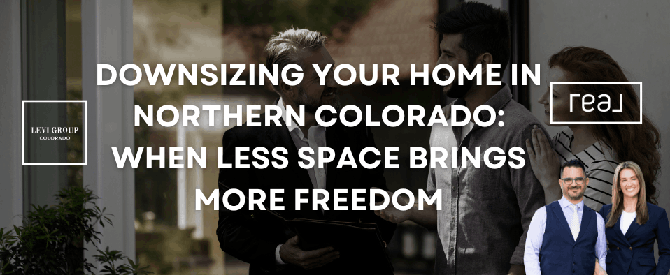 Downsizing Your Home in Northern Colorado: When Less Space Brings More Freedom