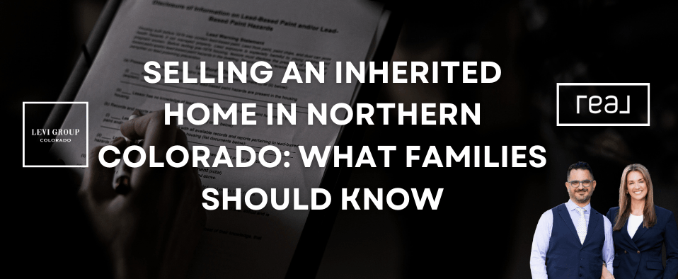 Selling an Inherited Home in Northern Colorado: What Families Should Know