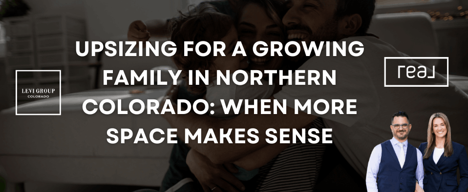 Upsizing for a Growing Family in Northern Colorado: When More Space Makes Sense